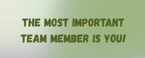 The most important team member is you